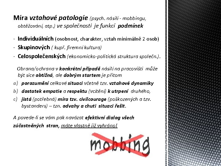 Míra vztahové patologie (psych. násilí - mobbingu, obtěžování, atp. ) ve společnosti je funkcí