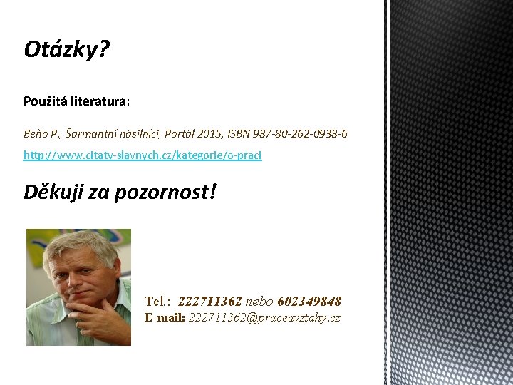 Otázky? Použitá literatura: Beňo P. , Šarmantní násilníci, Portál 2015, ISBN 987 -80 -262