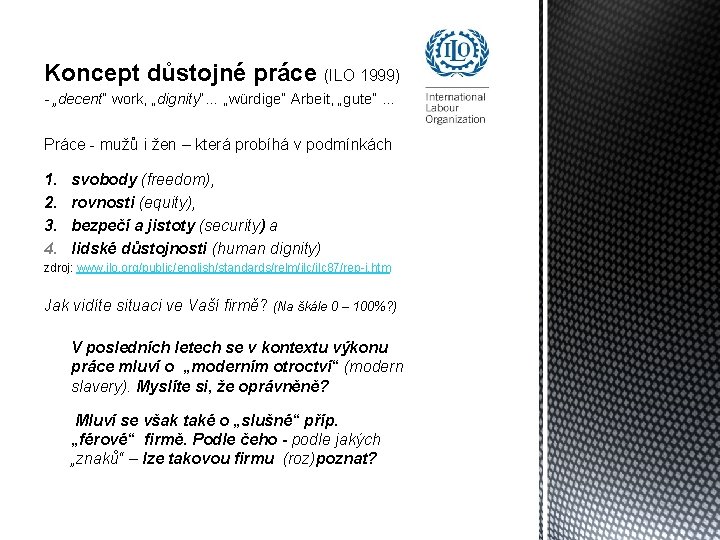 Koncept důstojné práce (ILO 1999) - „decent“ work, „dignity“… „würdige“ Arbeit, „gute“ … Práce