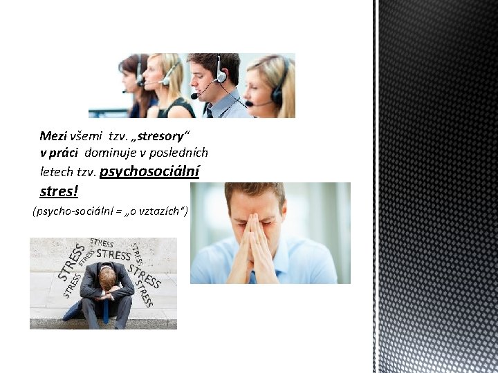 Mezi všemi tzv. „stresory“ v práci dominuje v posledních letech tzv. psychosociální stres! (psycho-sociální