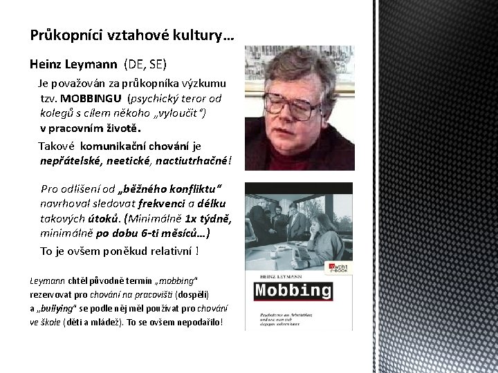 Průkopníci vztahové kultury… Heinz Leymann (DE, SE) Je považován za průkopníka výzkumu tzv. MOBBINGU