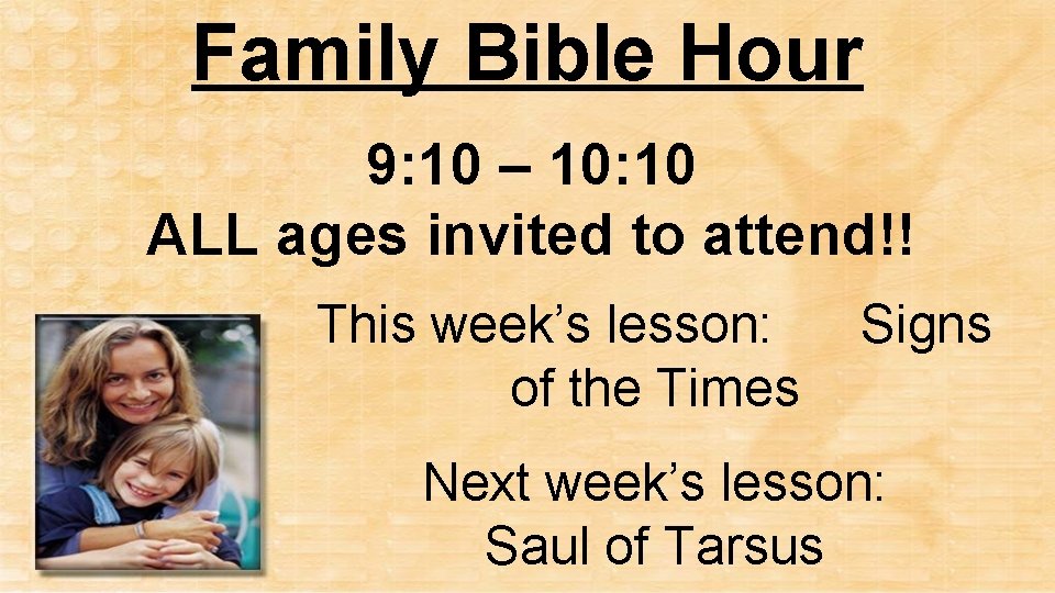 Family Bible Hour 9: 10 – 10: 10 ALL ages invited to attend!! This