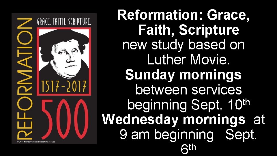 Reformation: Grace, Faith, Scripture new study based on Luther Movie. Sunday mornings between services