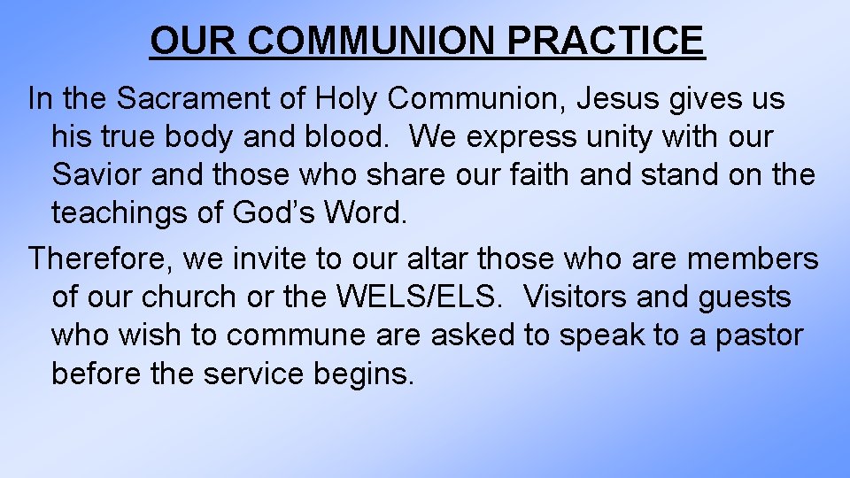 OUR COMMUNION PRACTICE In the Sacrament of Holy Communion, Jesus gives us his true