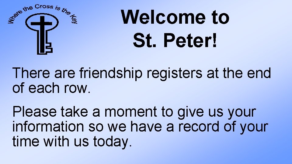 Welcome to St. Peter! There are friendship registers at the end of each row.