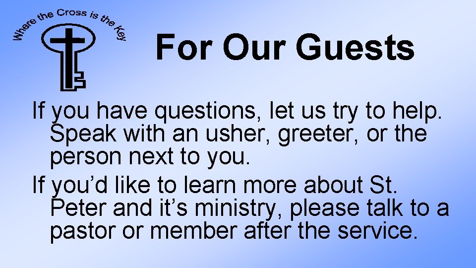 For Our Guests If you have questions, let us try to help. Speak with