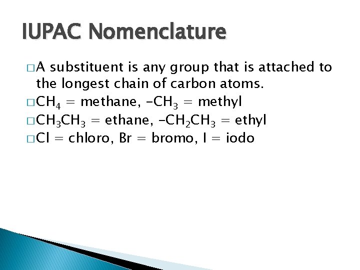 IUPAC Nomenclature �A substituent is any group that is attached to the longest chain