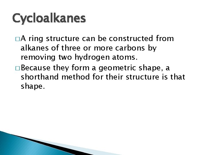 Cycloalkanes �A ring structure can be constructed from alkanes of three or more carbons