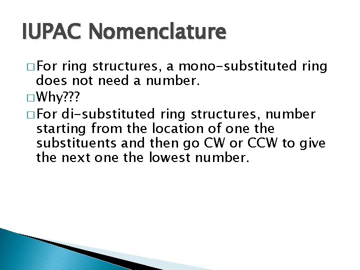 IUPAC Nomenclature � For ring structures, a mono-substituted ring does not need a number.