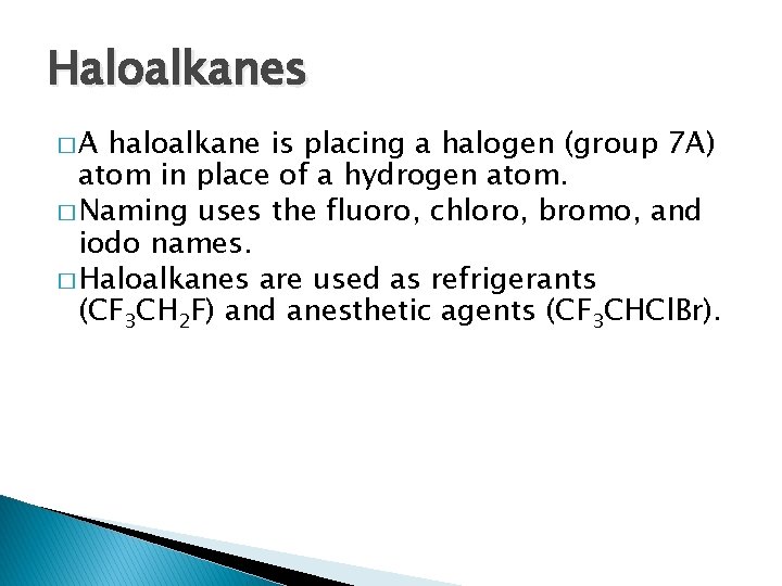 Haloalkanes �A haloalkane is placing a halogen (group 7 A) atom in place of