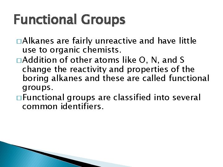 Functional Groups � Alkanes are fairly unreactive and have little use to organic chemists.
