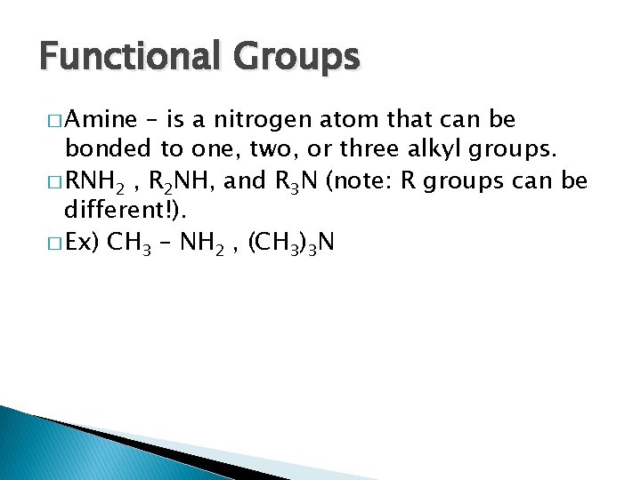 Functional Groups � Amine – is a nitrogen atom that can be bonded to