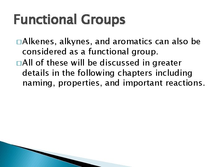 Functional Groups � Alkenes, alkynes, and aromatics can also be considered as a functional