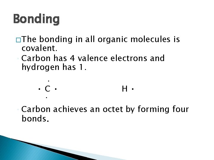 Bonding � The bonding in all organic molecules is covalent. • Carbon has 4