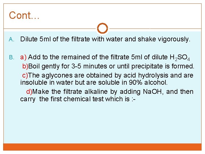Cont… A. Dilute 5 ml of the filtrate with water and shake vigorously. B.