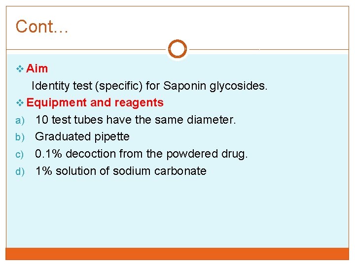 Cont… v Aim Identity test (specific) for Saponin glycosides. v Equipment and reagents a)