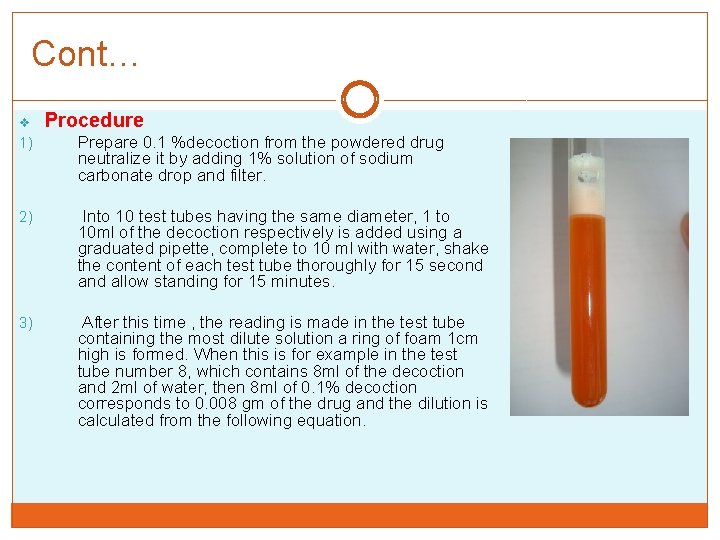 Cont… v Procedure 1) Prepare 0. 1 %decoction from the powdered drug neutralize it