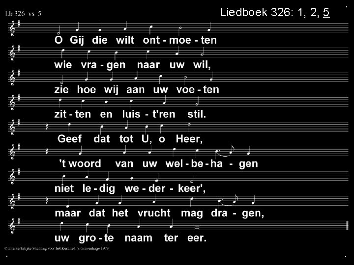 Liedboek 326: 1, 2, 5 . . . 