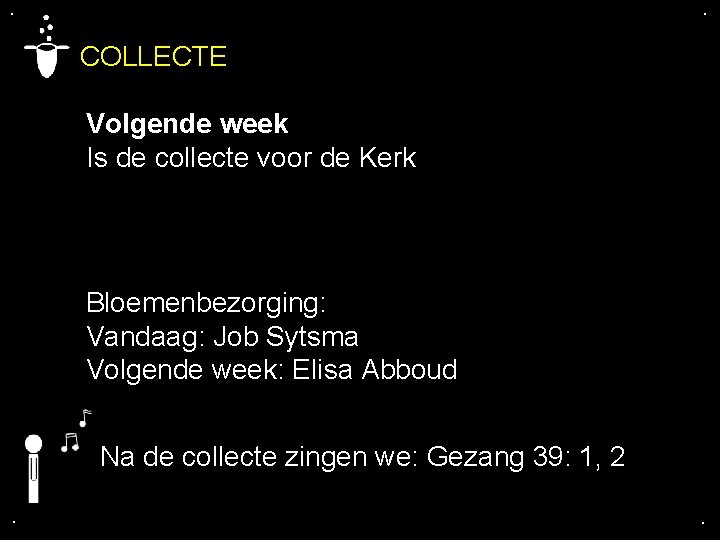 . . COLLECTE Volgende week Is de collecte voor de Kerk Bloemenbezorging: Vandaag: Job