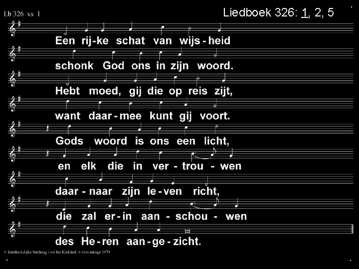 Liedboek 326: 1, 2, 5 . . . 