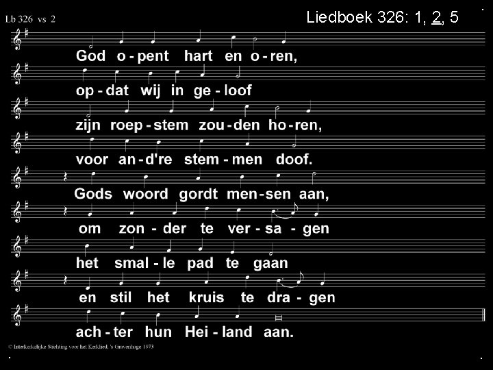 Liedboek 326: 1, 2, 5 . . . 