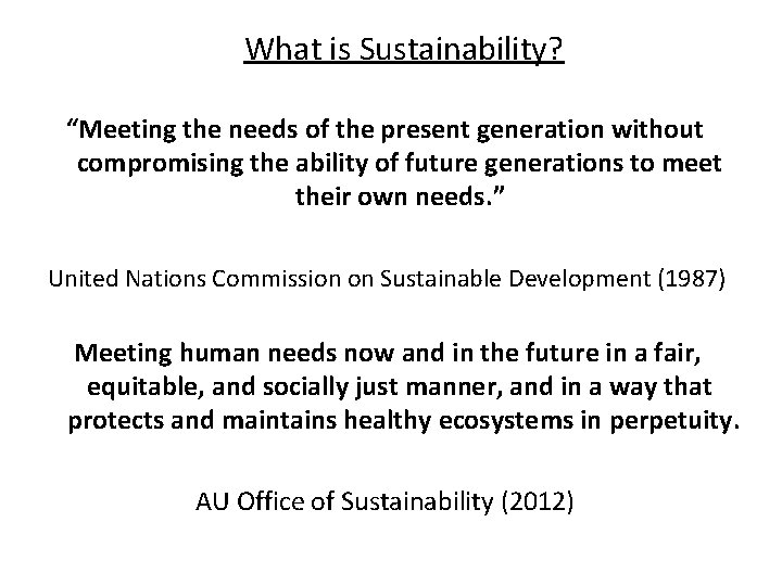 What is Sustainability? “Meeting the needs of the present generation without compromising the ability