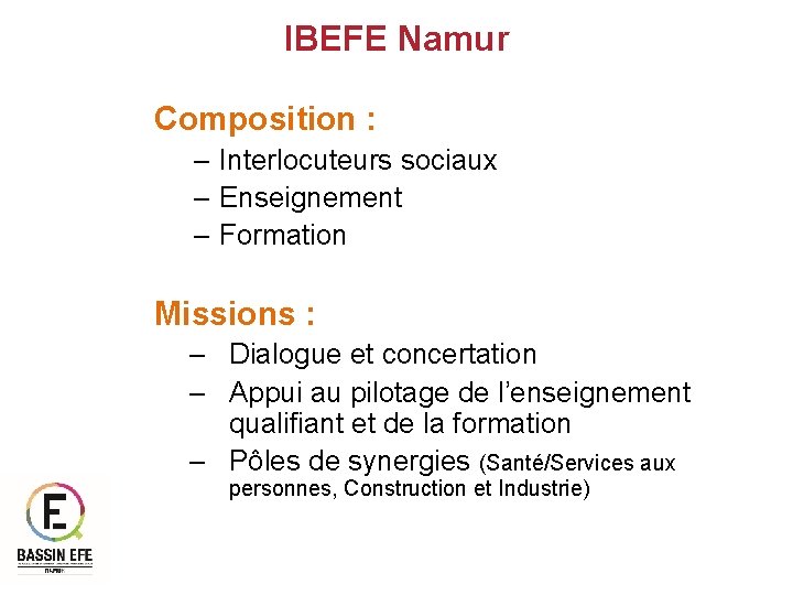 IBEFE Namur Composition : – Interlocuteurs sociaux – Enseignement – Formation Missions : –