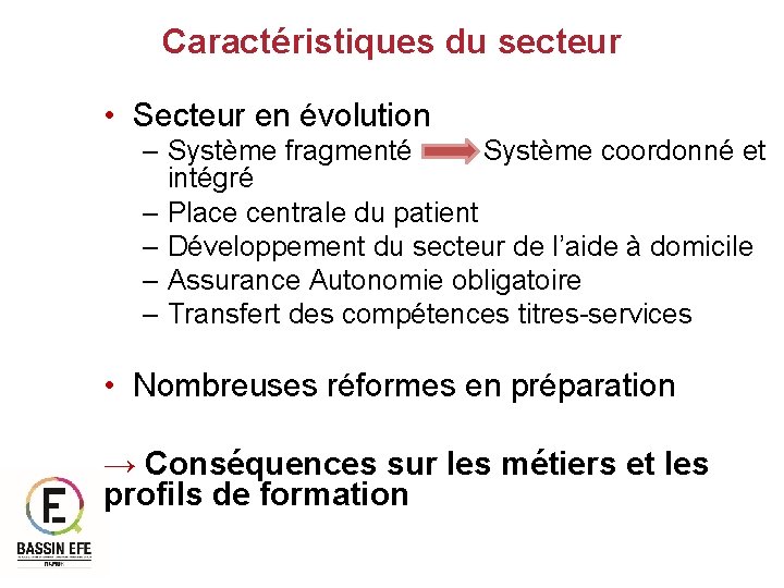 Caractéristiques du secteur • Secteur en évolution – Système fragmenté Système coordonné et intégré