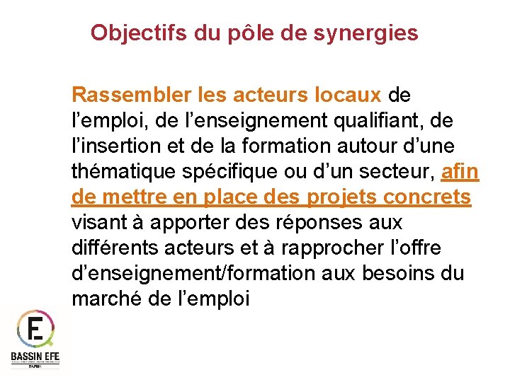 Objectifs du pôle de synergies Rassembler les acteurs locaux de l’emploi, de l’enseignement qualifiant,