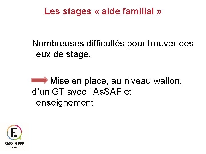 Les stages « aide familial » Nombreuses difficultés pour trouver des lieux de stage.