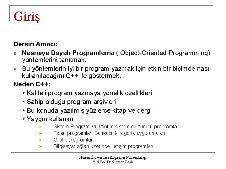 Giriş Dersin Amacı: n Nesneye Dayalı Programlama ( Object-Oriented Programming) yöntemlerini tanıtmak. n Bu