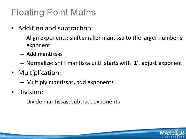 Floating Point Maths • Addition and subtraction: – Align exponents: shift smaller mantissa to