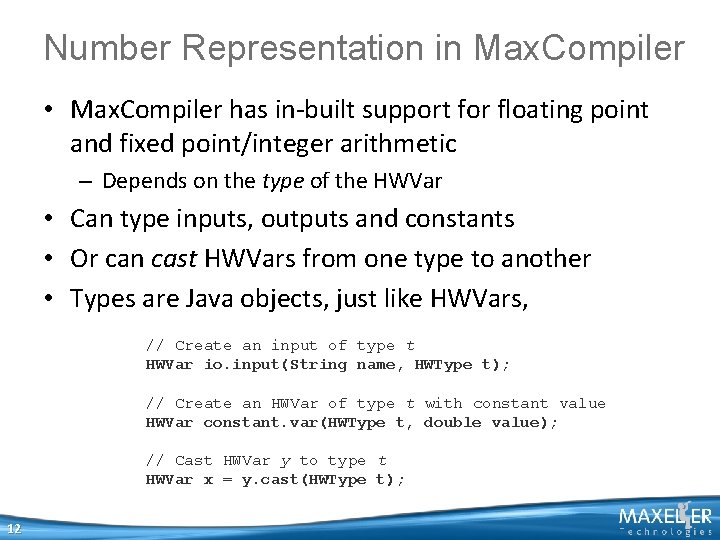 Number Representation in Max. Compiler • Max. Compiler has in-built support for floating point