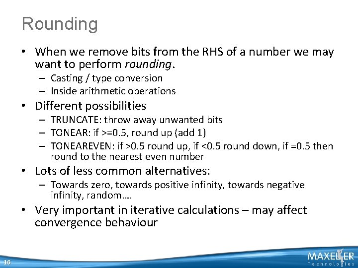 Rounding • When we remove bits from the RHS of a number we may