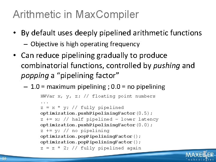 Arithmetic in Max. Compiler • By default uses deeply pipelined arithmetic functions – Objective