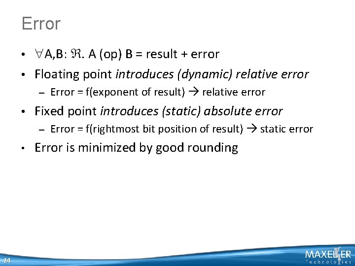 Error • A, B: . A (op) B = result + error • Floating