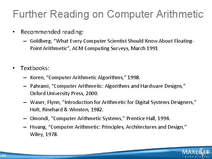 Further Reading on Computer Arithmetic • Recommended reading: – Goldberg, “What Every Computer Scientist