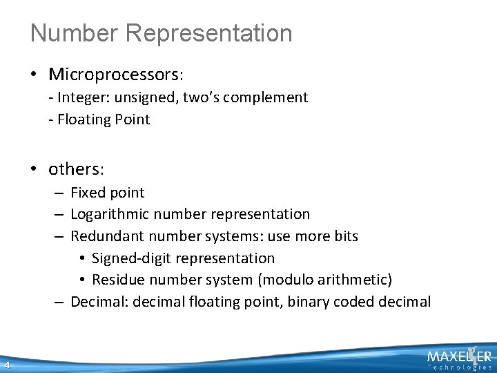 Number Representation • Microprocessors: - Integer: unsigned, two’s complement - Floating Point • others: