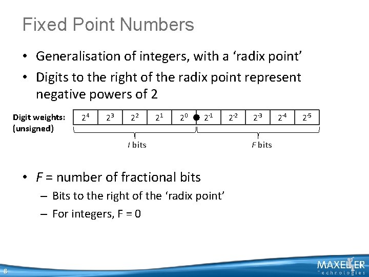 Fixed Point Numbers • Generalisation of integers, with a ‘radix point’ • Digits to