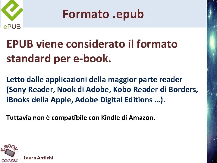 Formato. epub EPUB viene considerato il formato standard per e-book. Letto dalle applicazioni della