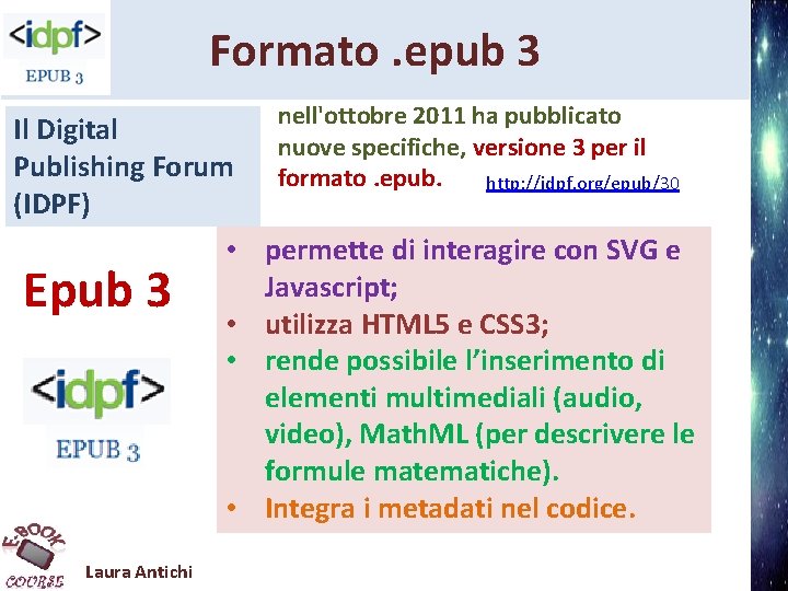 Formato. epub 3 Il Digital Publishing Forum (IDPF) Epub 3 Laura Antichi nell'ottobre 2011