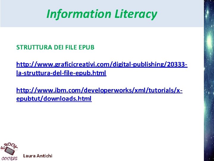 Information Literacy STRUTTURA DEI FILE EPUB http: //www. graficicreativi. com/digital-publishing/20333 la-struttura-del-file-epub. html http: //www.