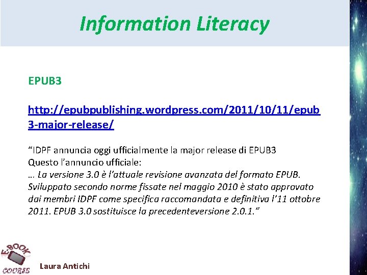 Information Literacy EPUB 3 http: //epubpublishing. wordpress. com/2011/10/11/epub 3 -major-release/ “IDPF annuncia oggi ufficialmente