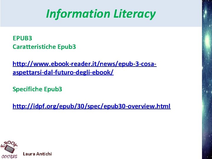 Information Literacy EPUB 3 Caratteristiche Epub 3 http: //www. ebook-reader. it/news/epub-3 -cosaaspettarsi-dal-futuro-degli-ebook/ Specifiche Epub