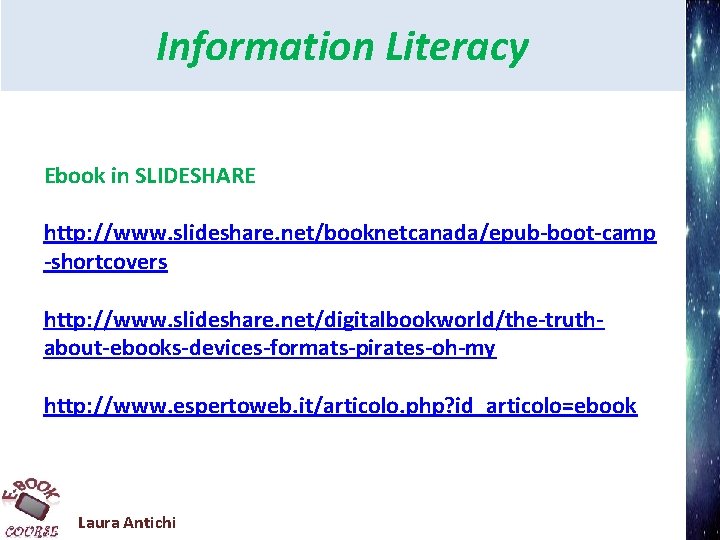 Information Literacy Ebook in SLIDESHARE http: //www. slideshare. net/booknetcanada/epub-boot-camp -shortcovers http: //www. slideshare. net/digitalbookworld/the-truthabout-ebooks-devices-formats-pirates-oh-my