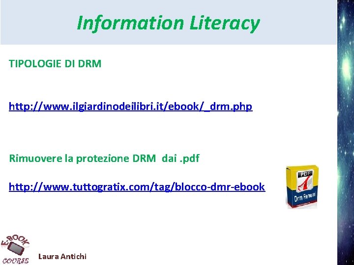 Information Literacy TIPOLOGIE DI DRM http: //www. ilgiardinodeilibri. it/ebook/_drm. php Rimuovere la protezione DRM