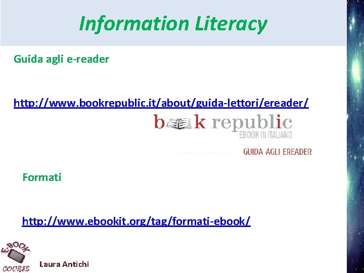 Information Literacy Guida agli e-reader http: //www. bookrepublic. it/about/guida-lettori/ereader/ Formati http: //www. ebookit. org/tag/formati-ebook/