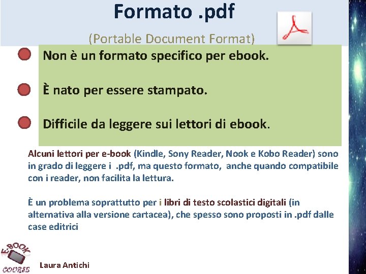 Formato. pdf (Portable Document Format) Non è un formato specifico per ebook. È nato