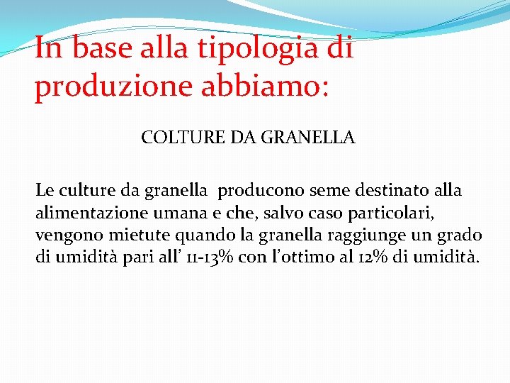 In base alla tipologia di produzione abbiamo: COLTURE DA GRANELLA Le culture da granella