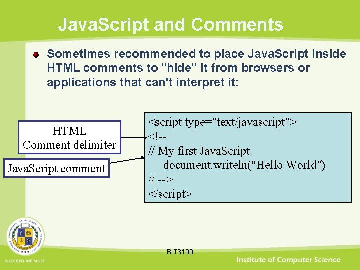 Java. Script and Comments Sometimes recommended to place Java. Script inside HTML comments to